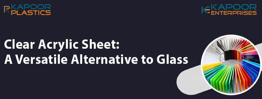 Clear Acrylic Sheet: A Versatile Alternative to Glass